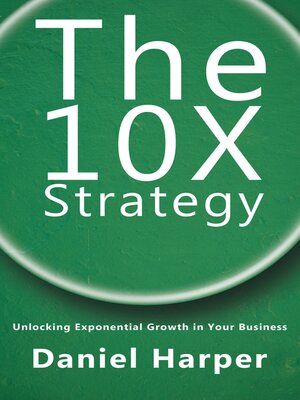 cover image of The 10X Strategy--Unlocking Exponential Growth in Your Business